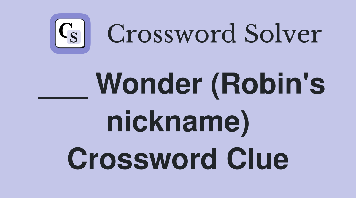___ Wonder (Robin's nickname) Crossword Clue