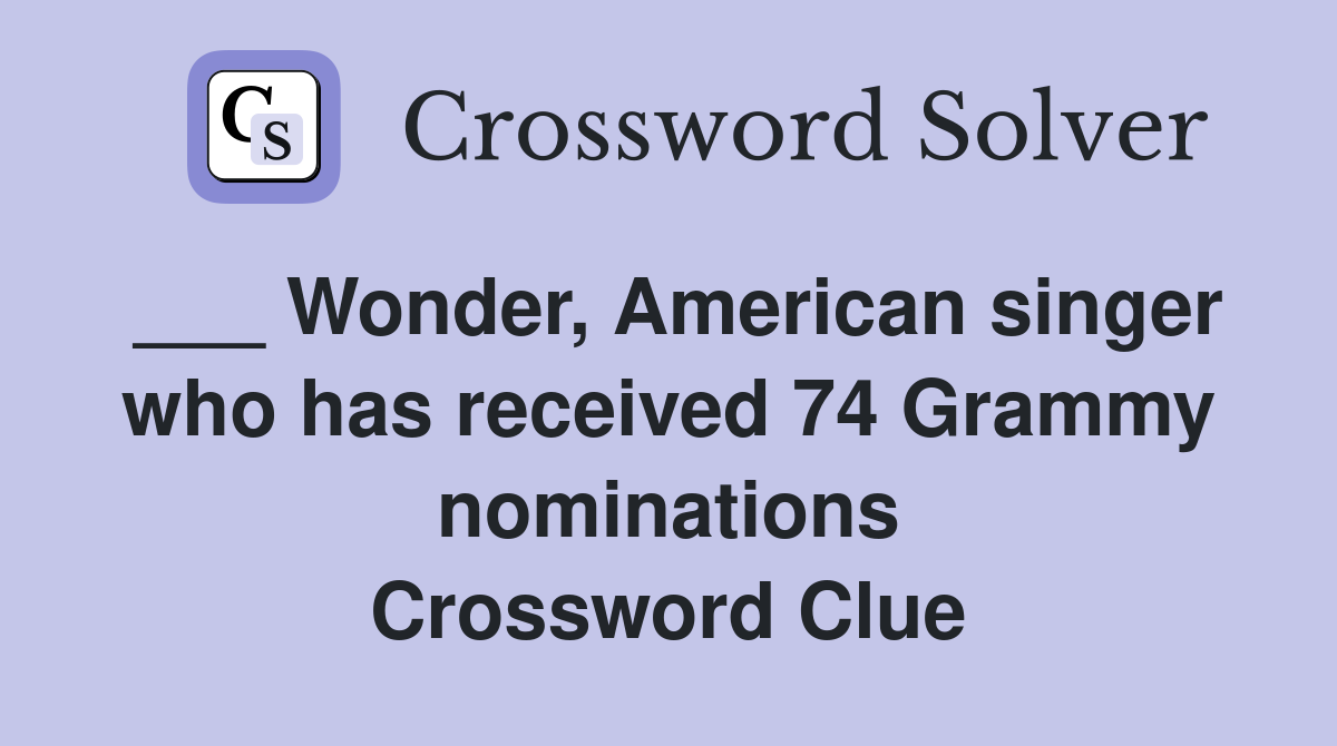 ___ Wonder, American singer who has received 74 Grammy nominations Crossword Clue