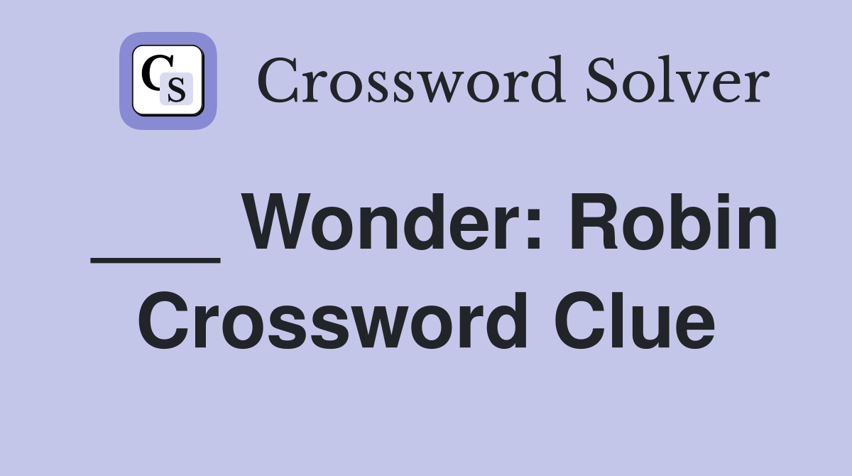 ___ Wonder: Robin Crossword Clue