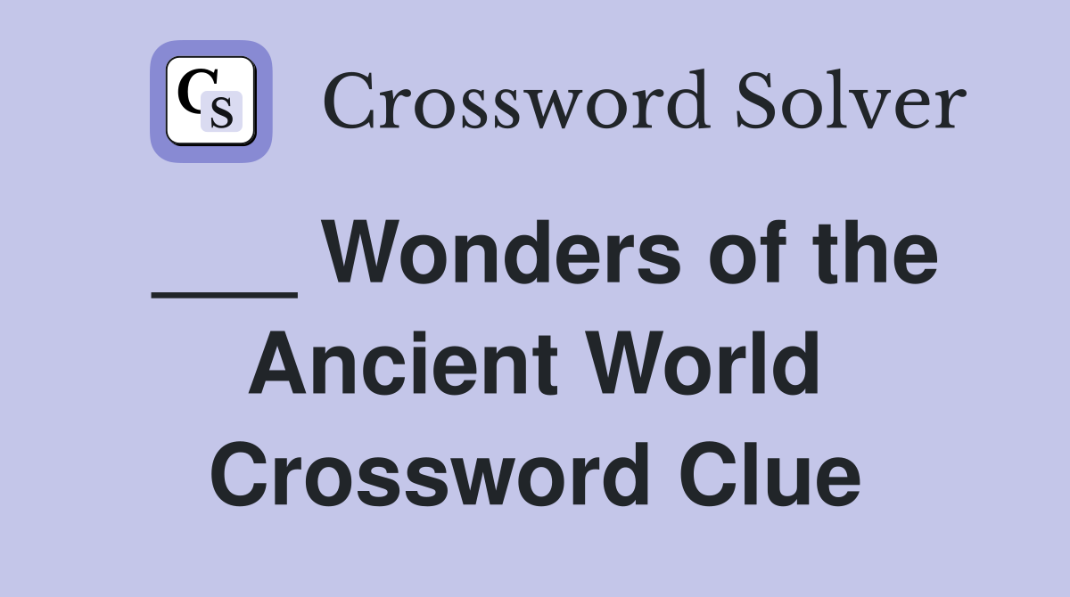 ___ Wonders of the Ancient World Crossword Clue