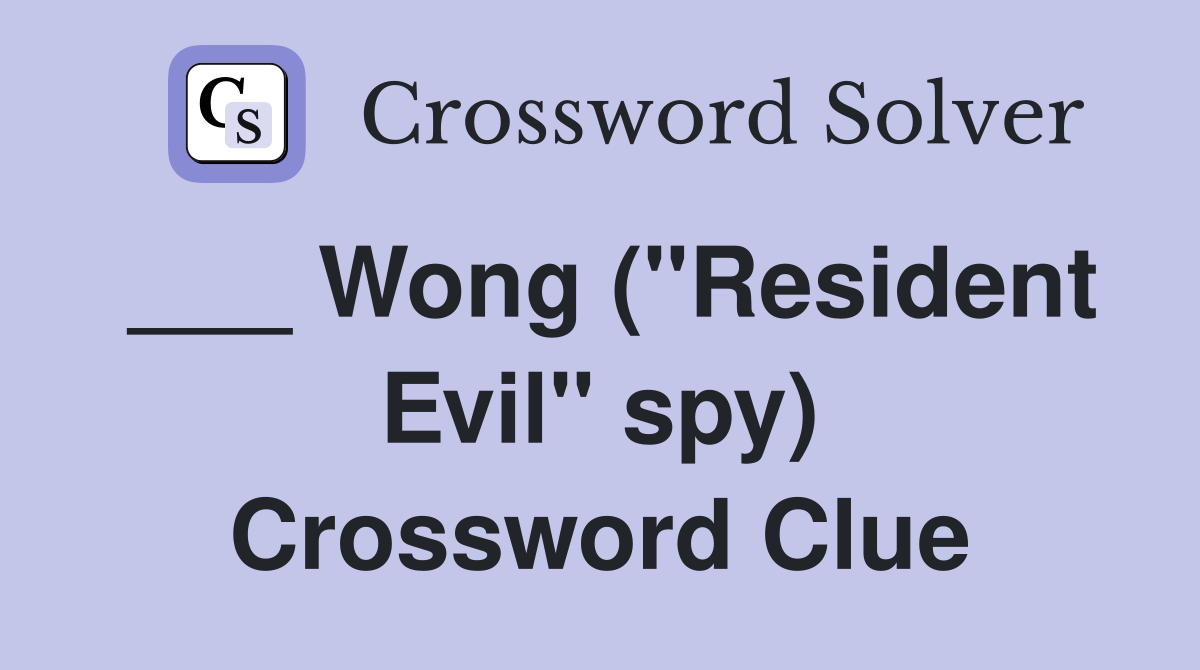 ___ Wong ("Resident Evil" spy) Crossword Clue