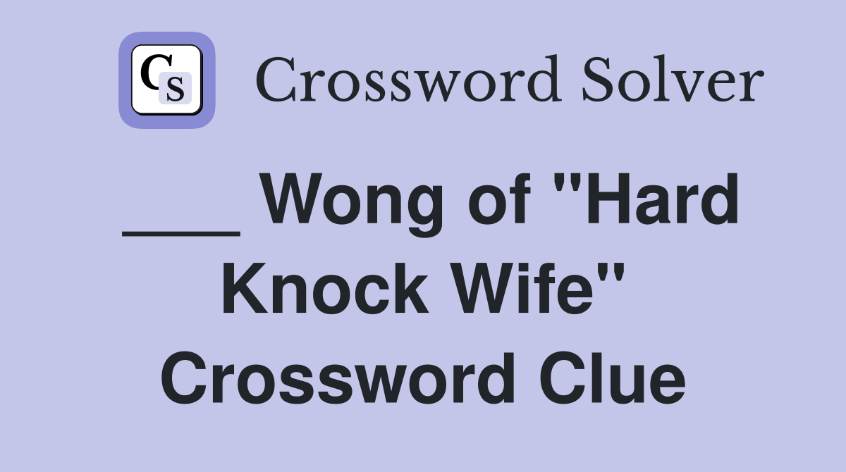 ___ Wong of "Hard Knock Wife" Crossword Clue