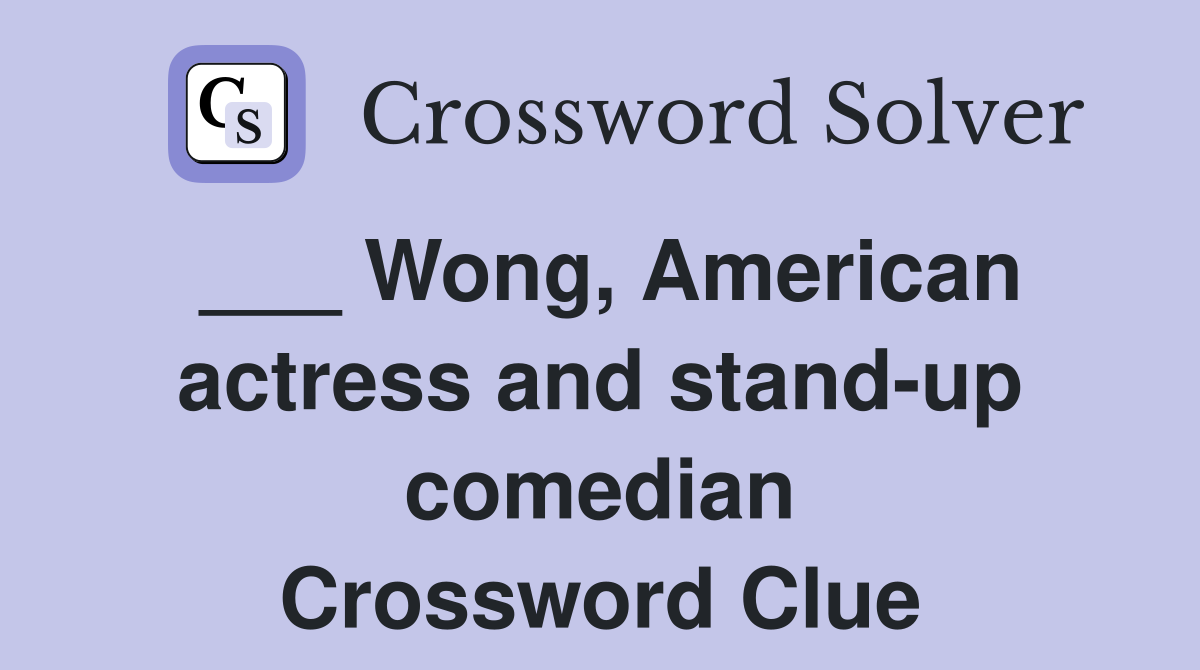 ___ Wong, American actress and stand-up comedian Crossword Clue