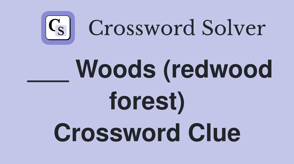 ___ Woods (redwood forest) Crossword Clue