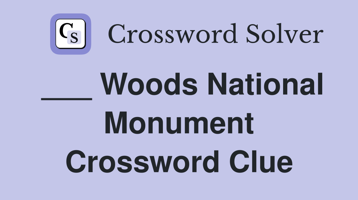 ___ Woods National Monument Crossword Clue