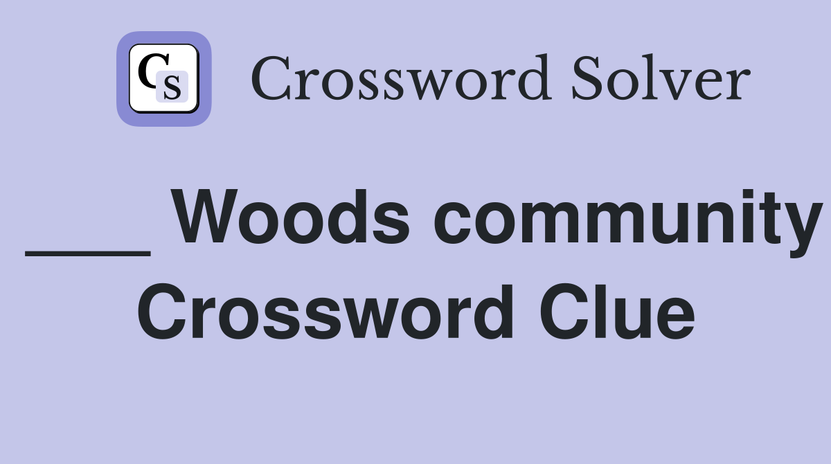___ Woods community Crossword Clue