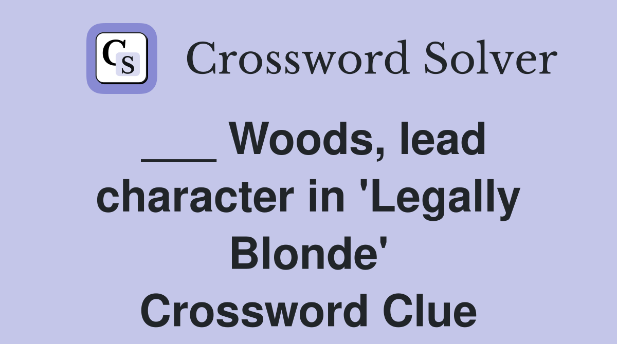 ___ Woods, lead character in 'Legally Blonde' Crossword Clue