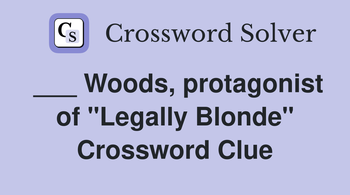 ___ Woods, protagonist of "Legally Blonde" Crossword Clue