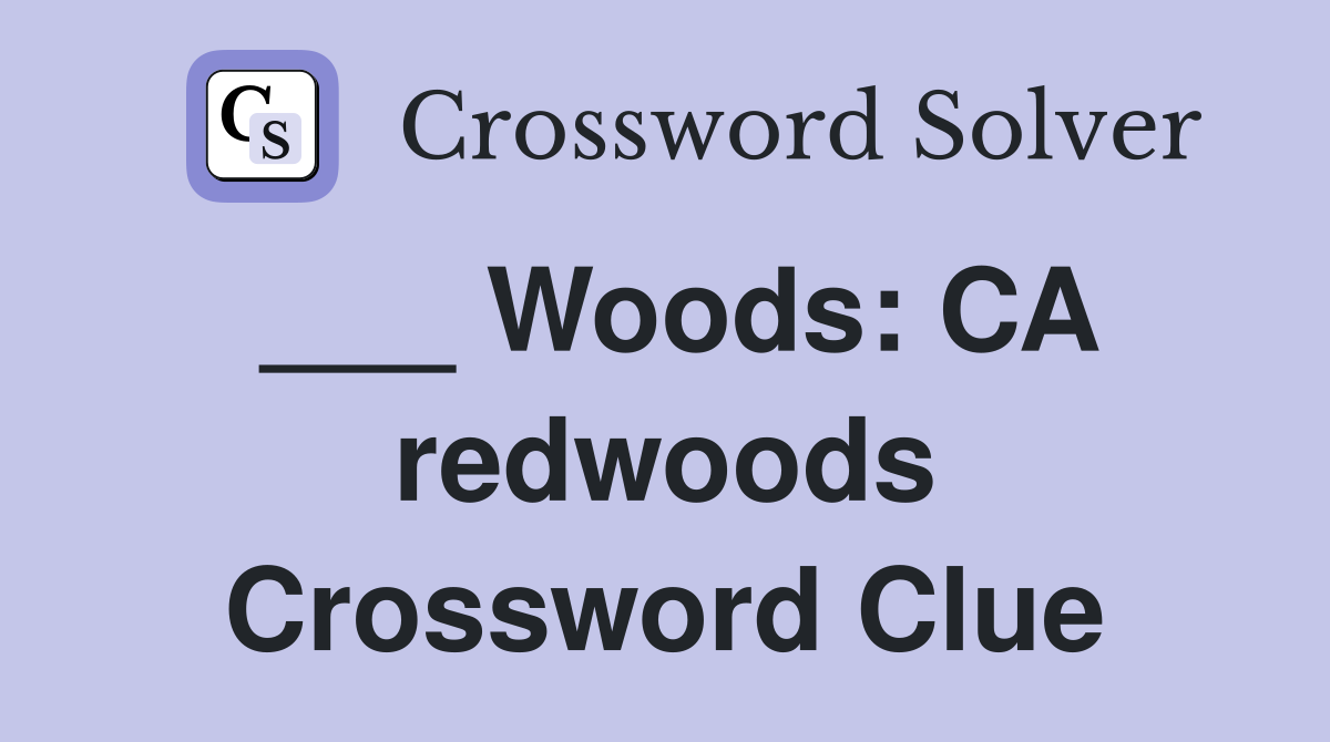___ Woods: CA redwoods Crossword Clue
