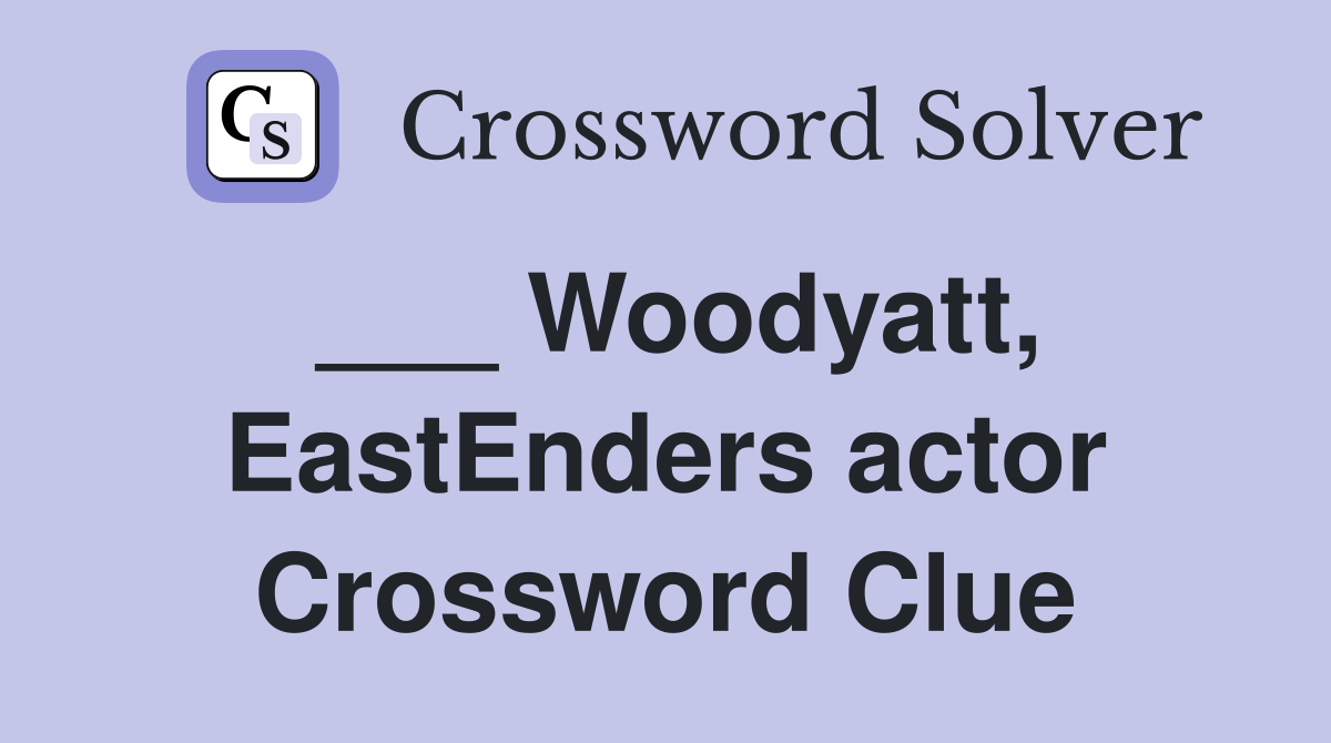 ___ Woodyatt, EastEnders actor Crossword Clue