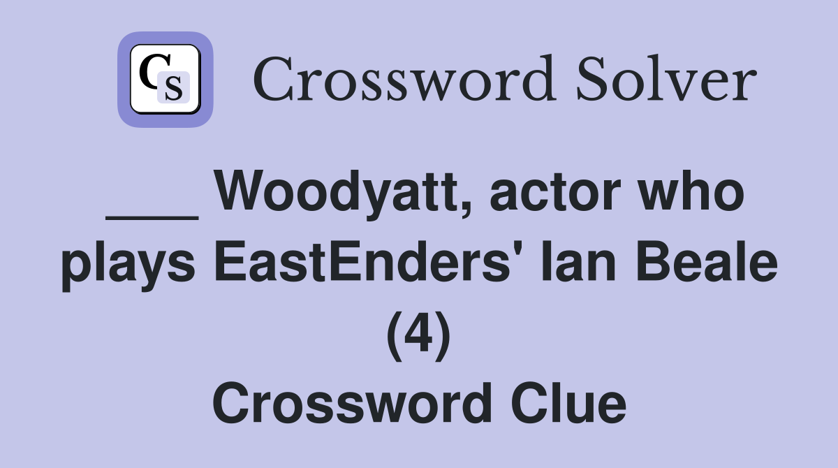 ___ Woodyatt, actor who plays EastEnders' Ian Beale (4) Crossword Clue