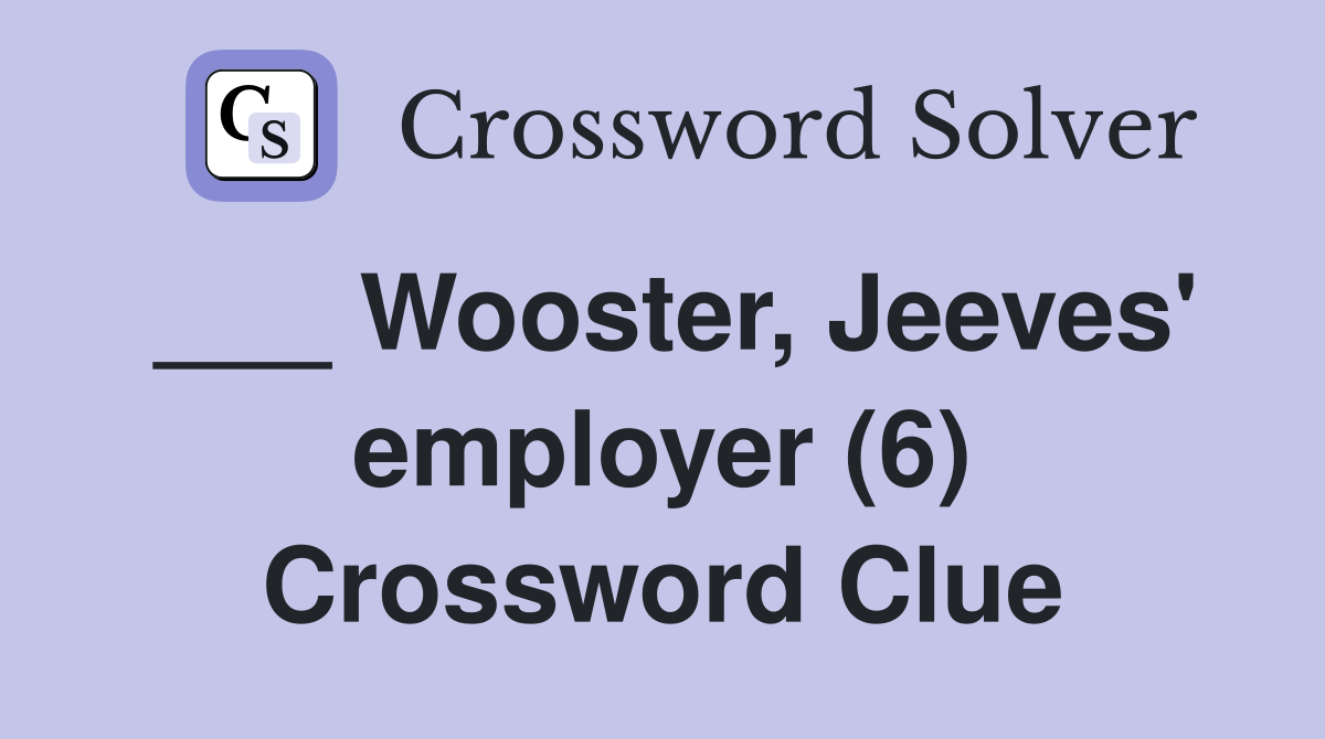 ___ Wooster, Jeeves' employer (6) Crossword Clue