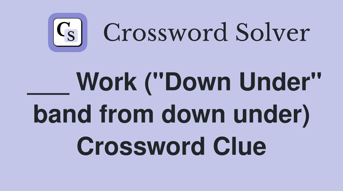 ___ Work ("Down Under" band from down under) Crossword Clue