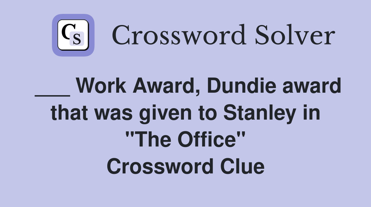 ___ Work Award, Dundie award that was given to Stanley in "The Office" Crossword Clue
