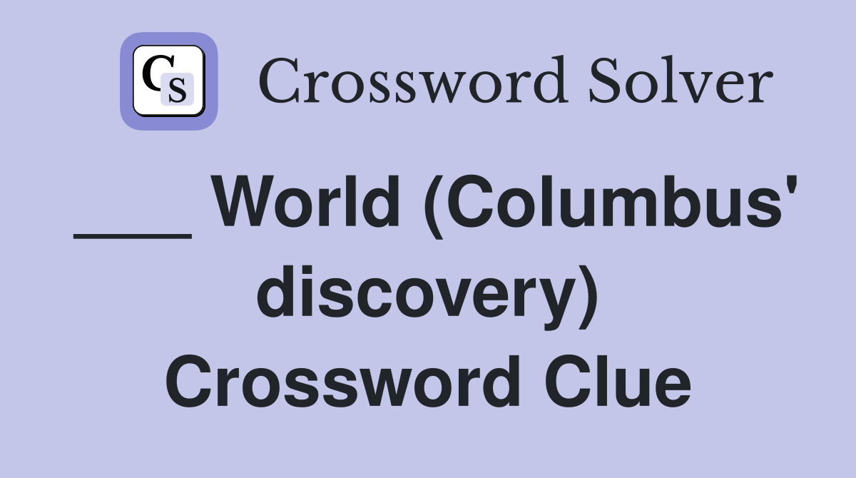 ___ World (Columbus' discovery) Crossword Clue