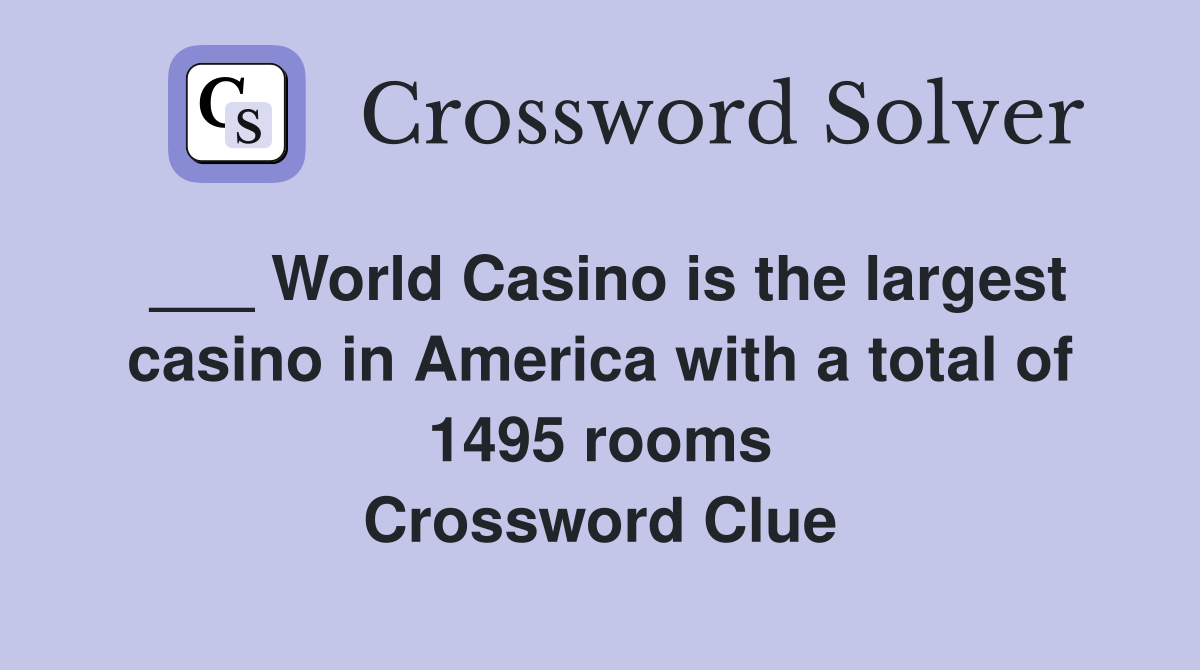 ___ World Casino is the largest casino in America with a total of 1495 rooms Crossword Clue