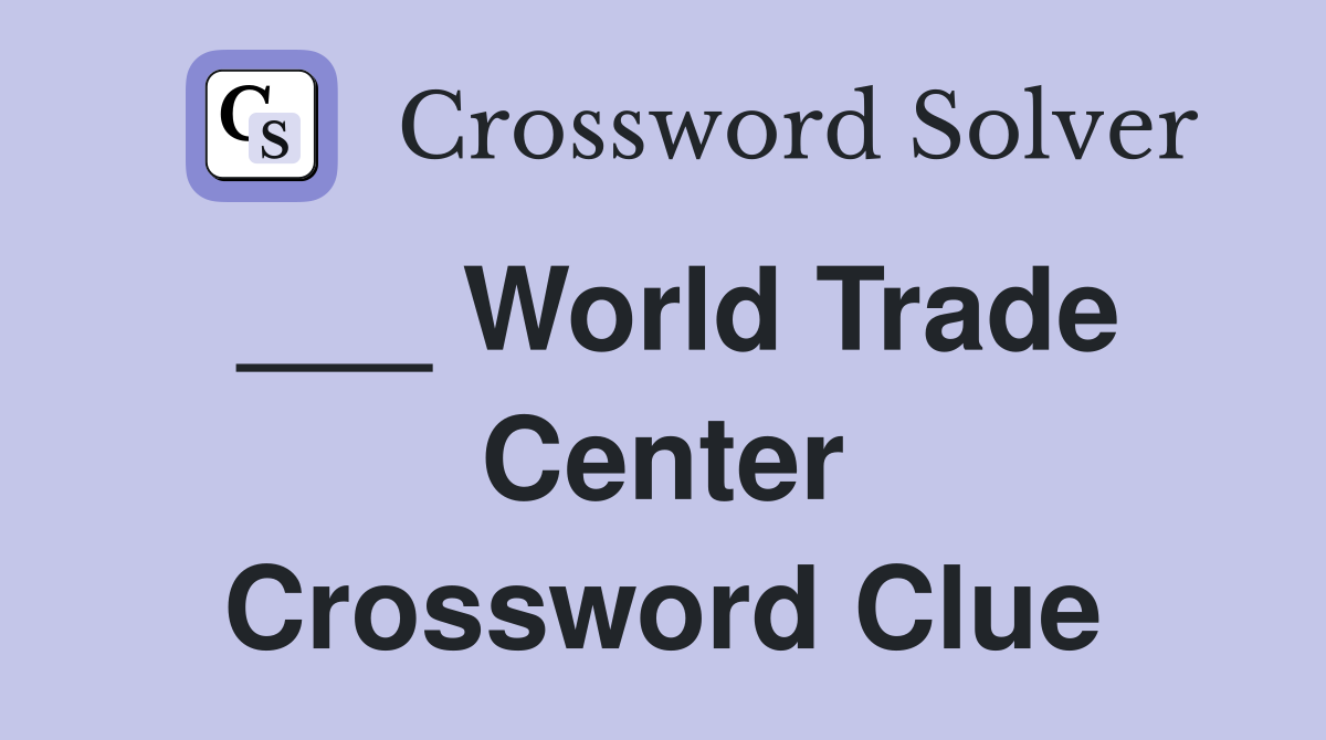 ___ World Trade Center Crossword Clue