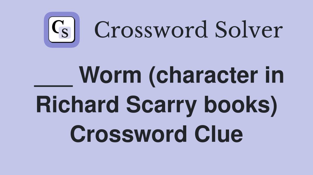 ___ Worm (character in Richard Scarry books) Crossword Clue