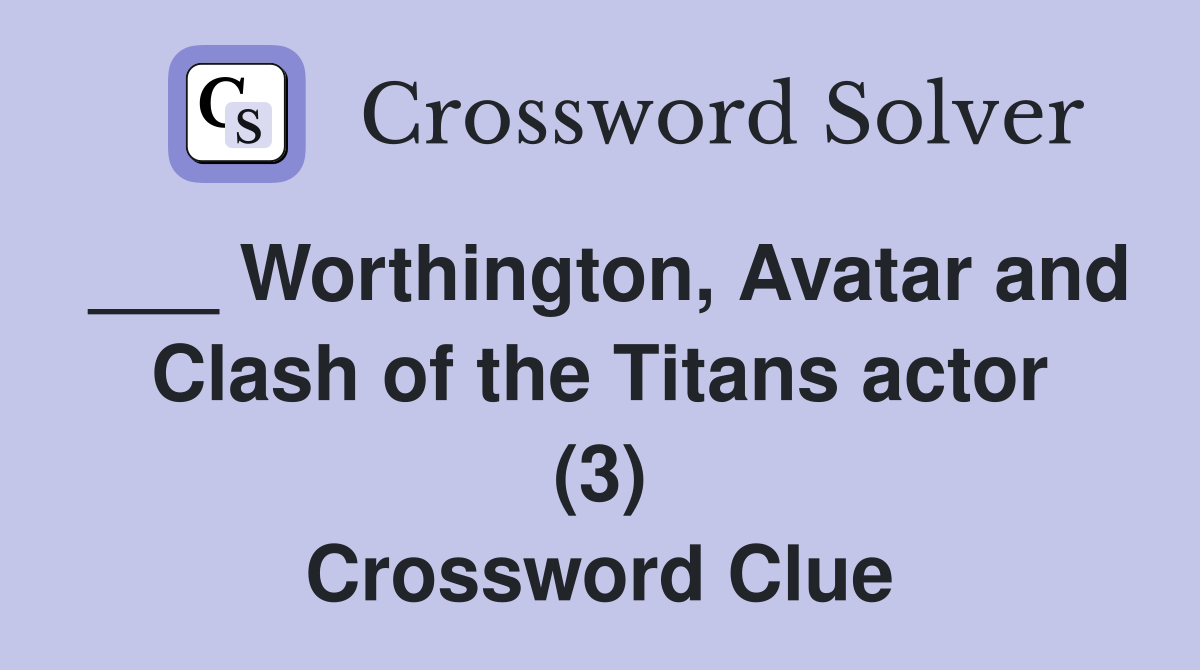 ___ Worthington, Avatar and Clash of the Titans actor (3) Crossword Clue
