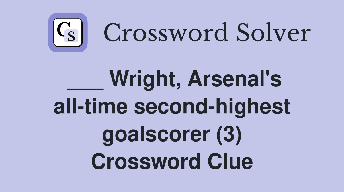 ___ Wright, Arsenal's all-time second-highest goalscorer (3) Crossword Clue