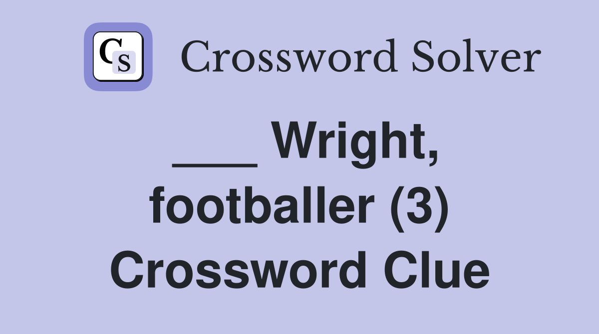 ___ Wright, footballer (3) Crossword Clue