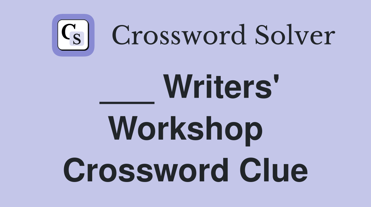 ___ Writers' Workshop Crossword Clue