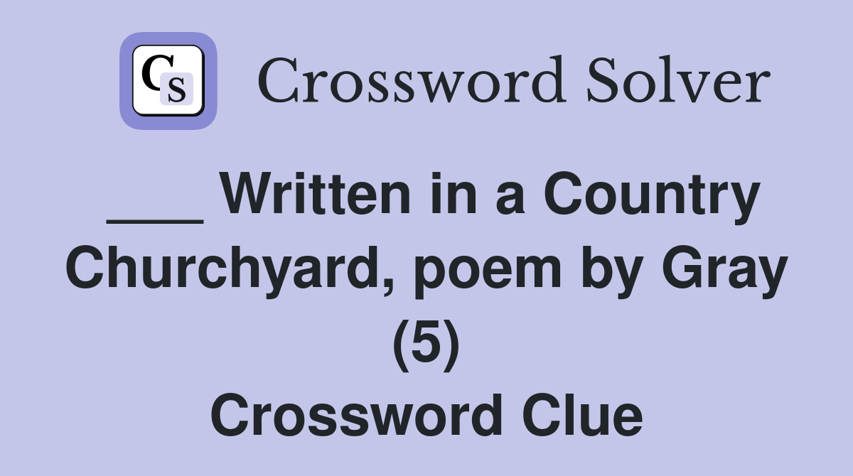 ___ Written in a Country Churchyard, poem by Gray (5) Crossword Clue