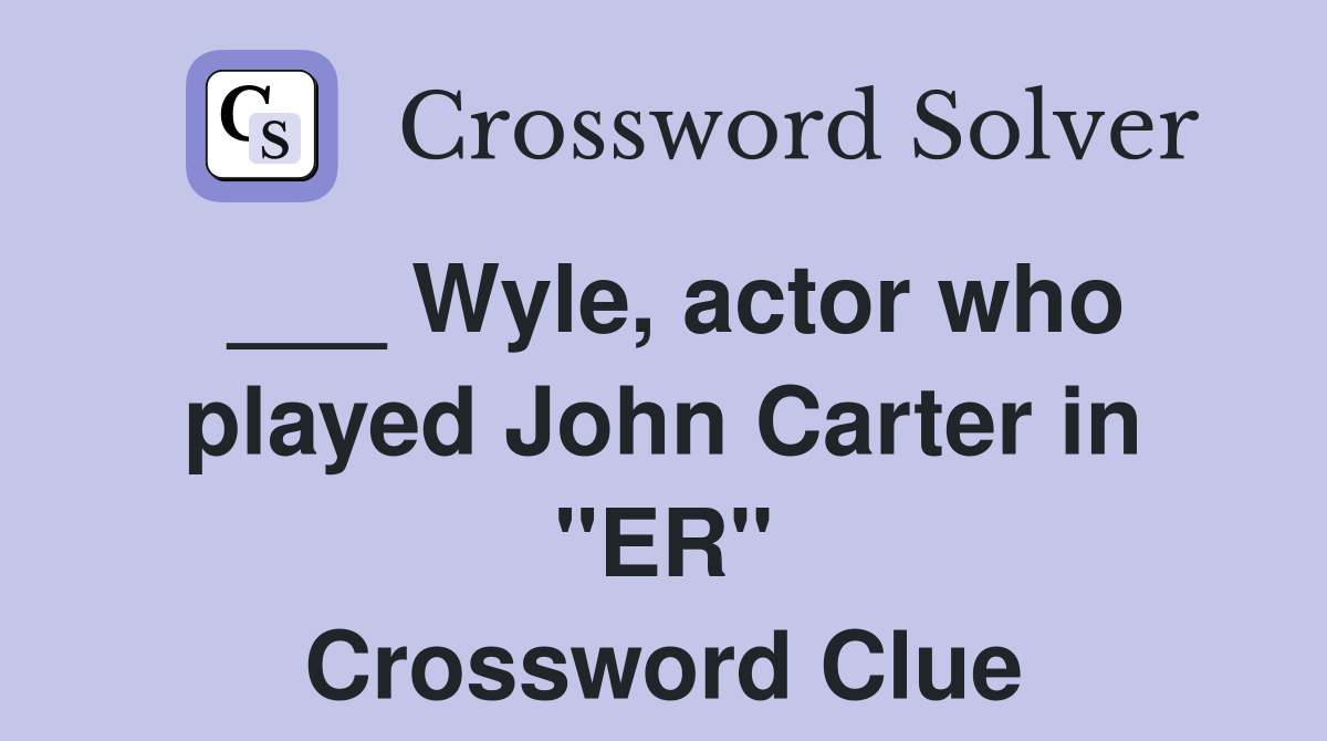 ___ Wyle, actor who played John Carter in "ER" Crossword Clue