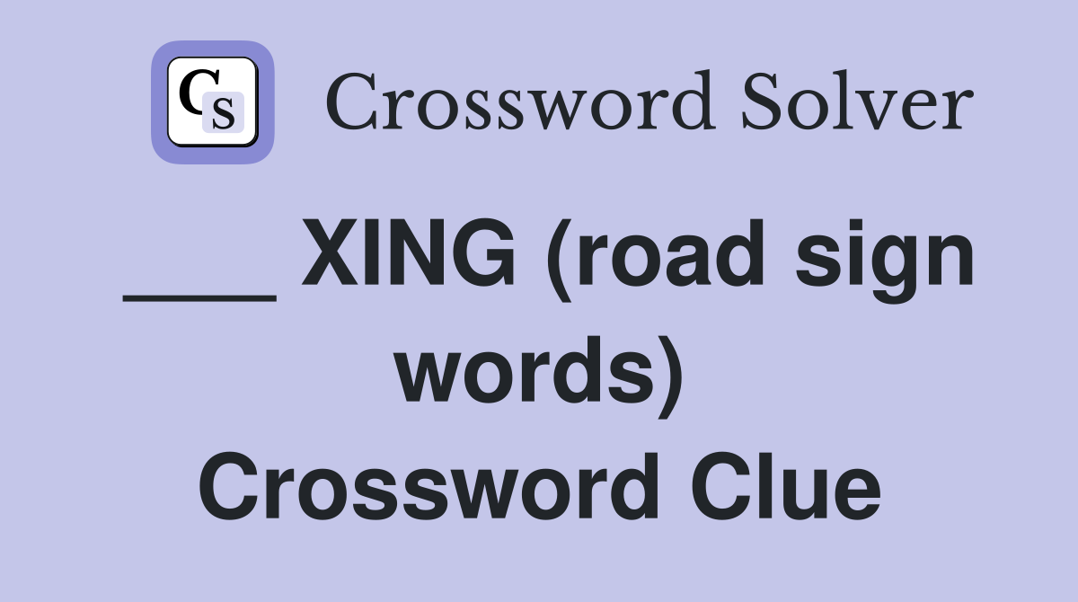 ___ XING (road sign words) Crossword Clue
