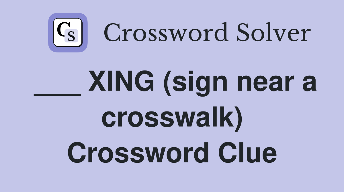 ___ XING (sign near a crosswalk) Crossword Clue