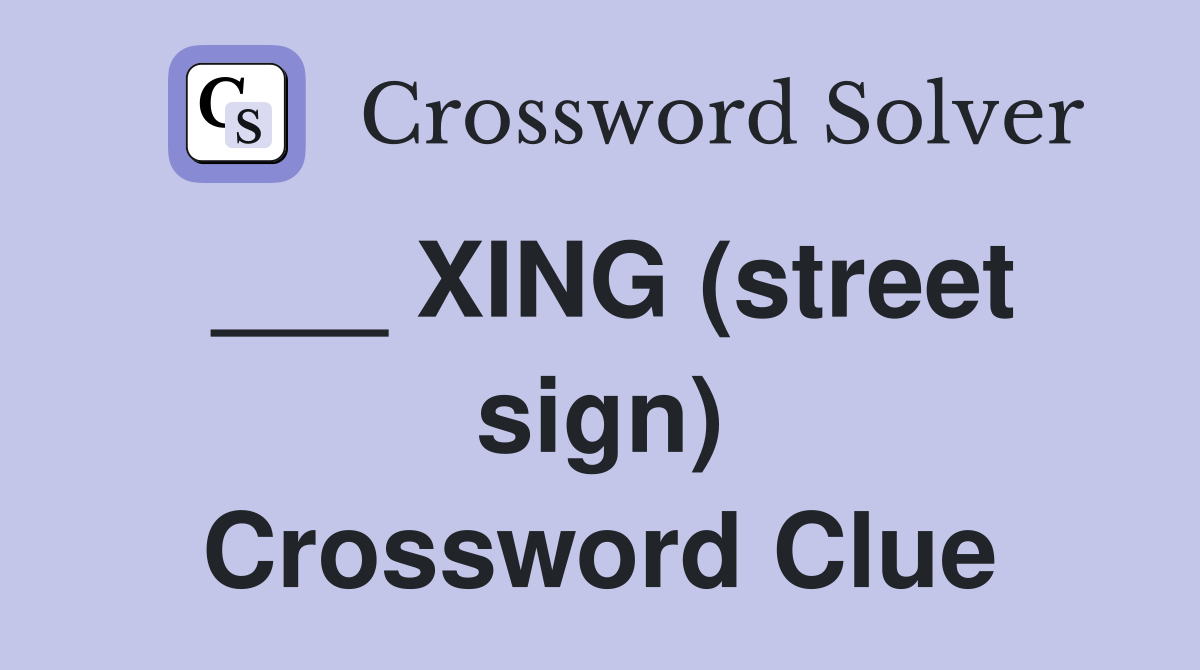 ___ XING (street sign) Crossword Clue