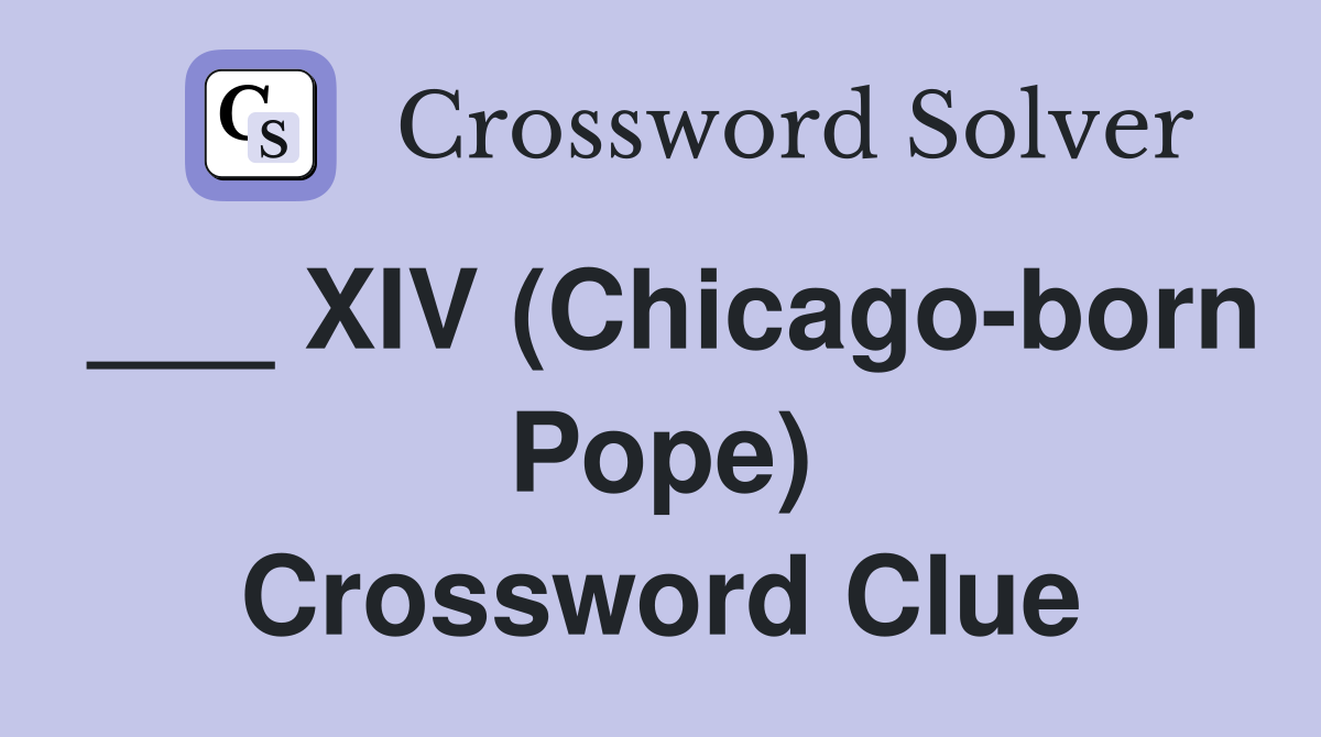 ___ XIV (Chicago-born Pope) Crossword Clue