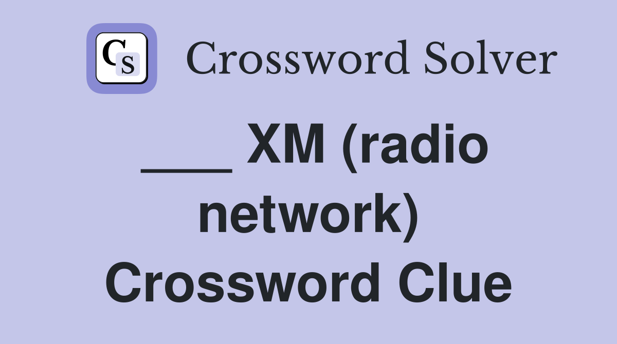 ___ XM (radio network) Crossword Clue