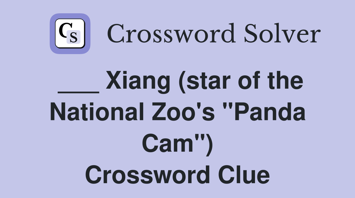 ___ Xiang (star of the National Zoo's "Panda Cam") Crossword Clue