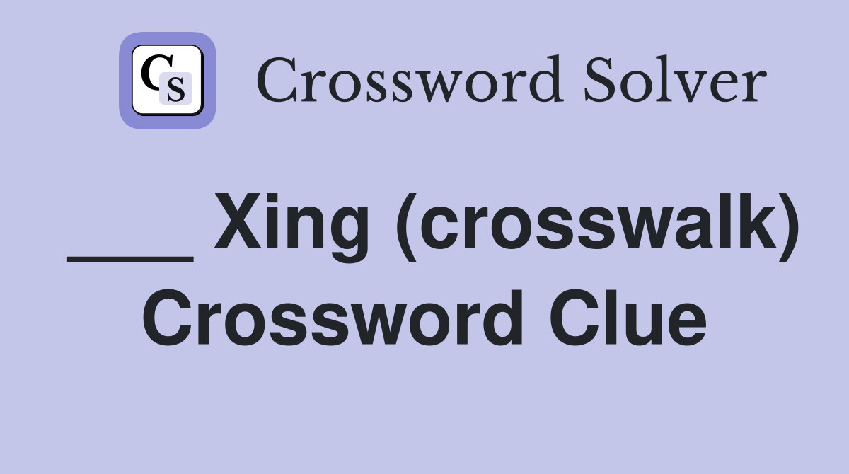 ___ Xing (crosswalk) Crossword Clue