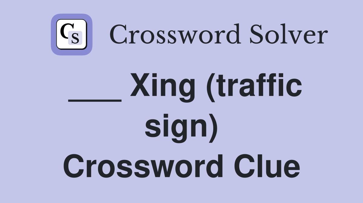 ___ Xing (traffic sign) Crossword Clue