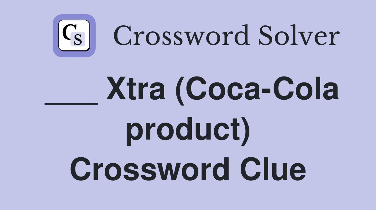 ___ Xtra (Coca-Cola product) Crossword Clue