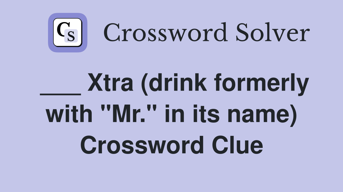 ___ Xtra (drink formerly with "Mr." in its name) Crossword Clue