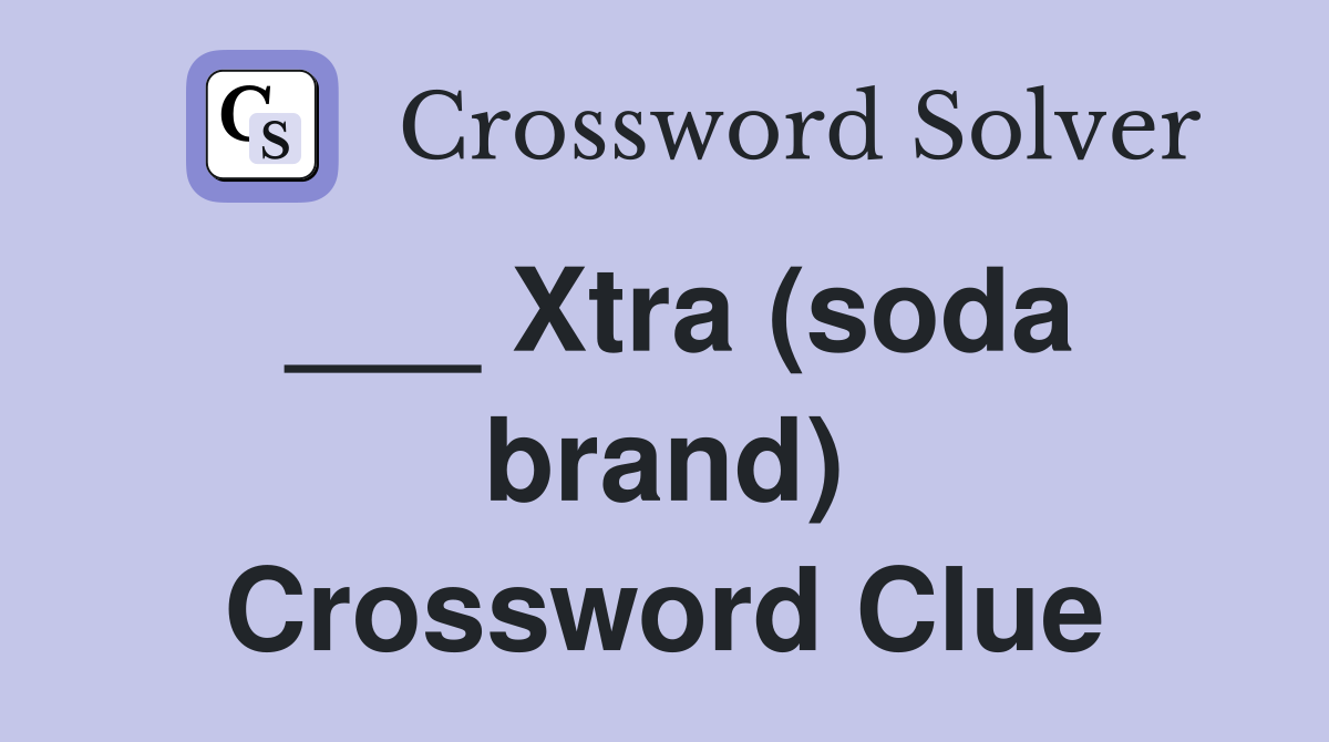 ___ Xtra (soda brand) Crossword Clue
