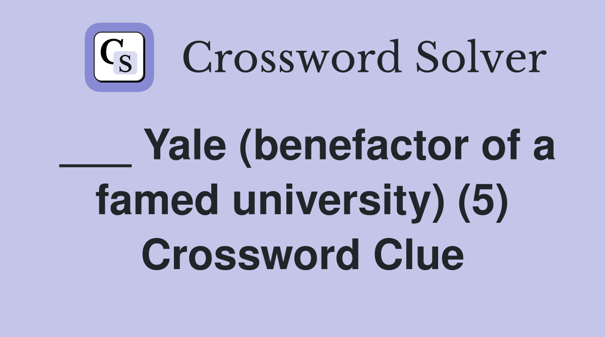 ___ Yale (benefactor of a famed university) (5) Crossword Clue
