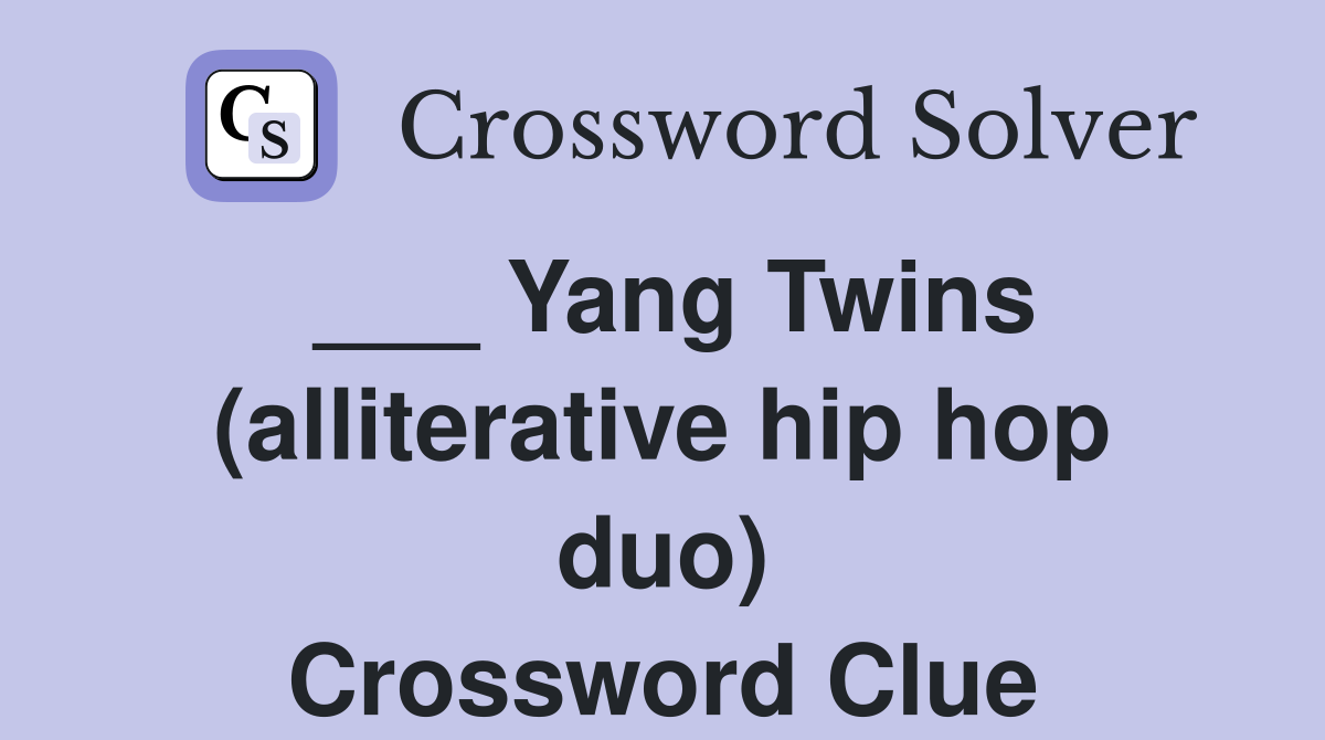 ___ Yang Twins (alliterative hip hop duo) Crossword Clue