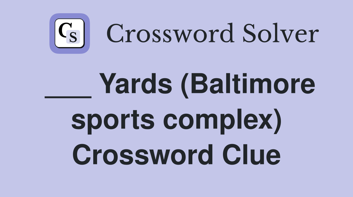 ___ Yards (Baltimore sports complex) Crossword Clue