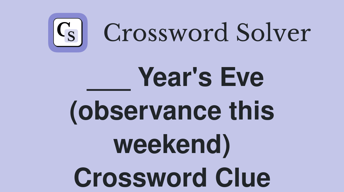 ___ Year's Eve (observance this weekend) Crossword Clue