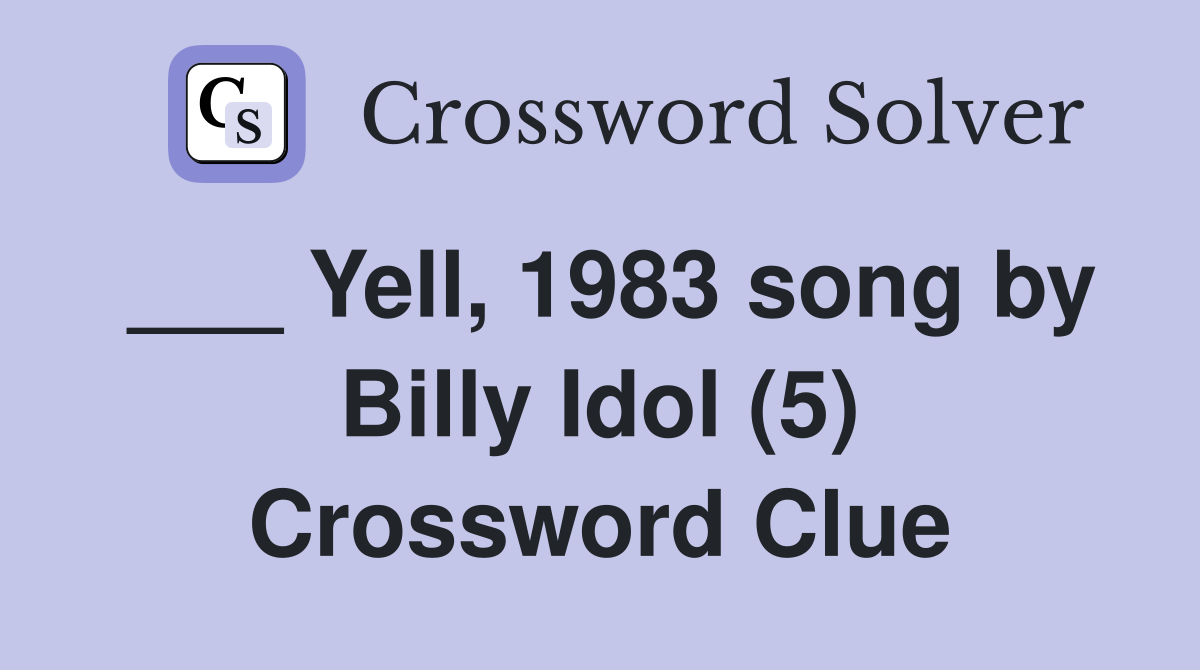 ___ Yell, 1983 song by Billy Idol (5) Crossword Clue