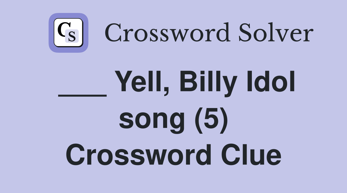 ___ Yell, Billy Idol song (5) Crossword Clue