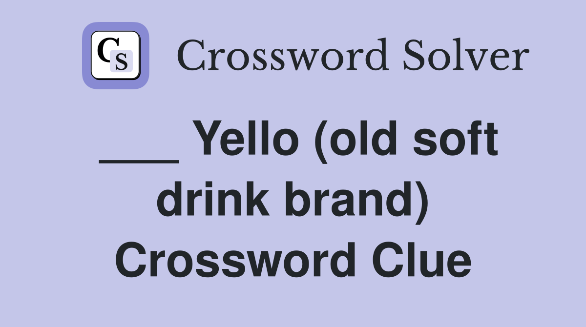 ___ Yello (old soft drink brand) Crossword Clue