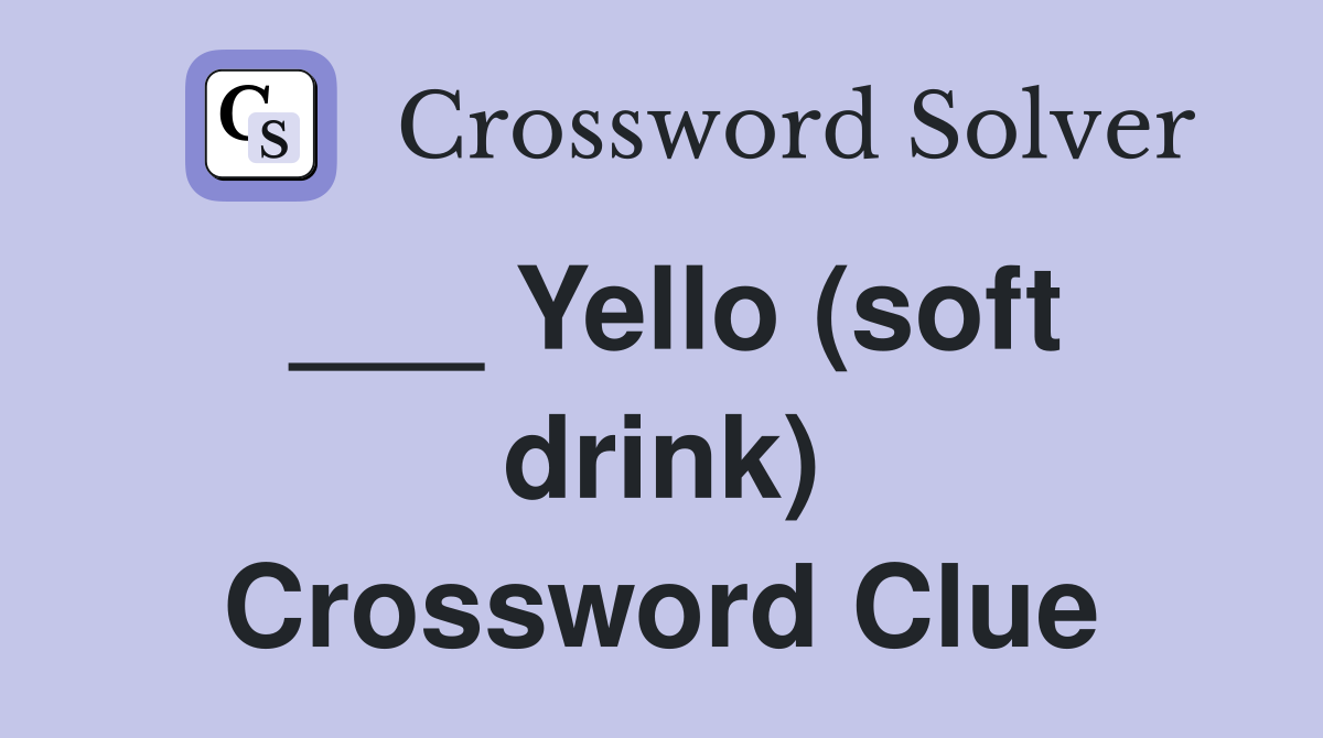 ___ Yello (soft drink) Crossword Clue