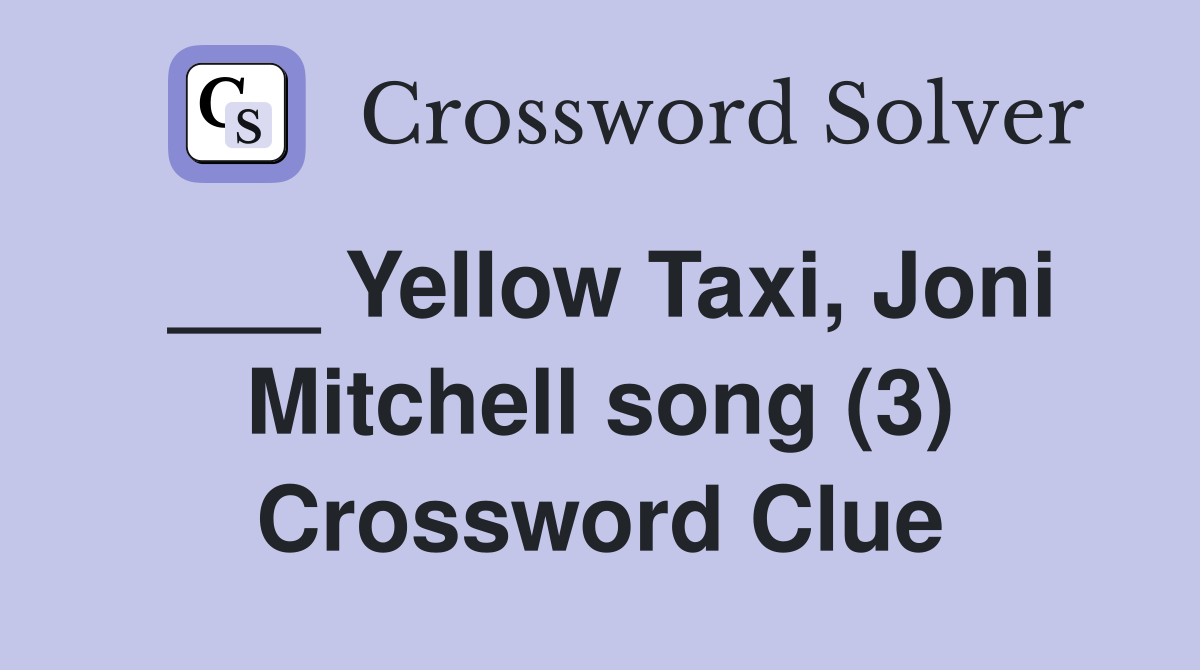 ___ Yellow Taxi, Joni Mitchell song (3) Crossword Clue