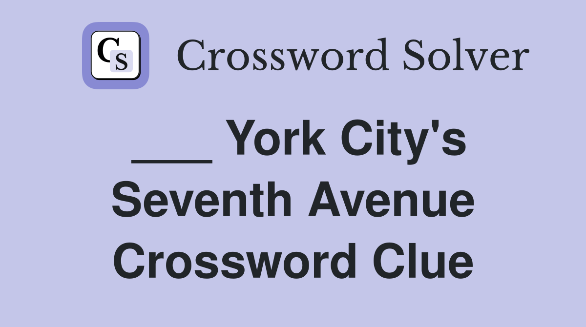 ___ York City's Seventh Avenue Crossword Clue