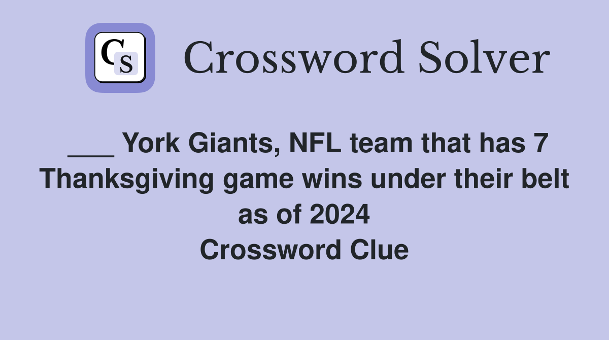 ___ York Giants, NFL team that has 7 Thanksgiving game wins under their belt as of 2024 Crossword Clue